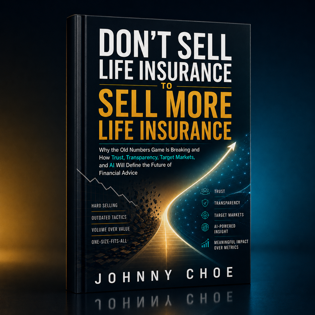 Why I Tell Advisors, “Don’t Sell Life Insurance”: Why I Wrote Don’t Sell Life Insurance to Sell More Life Insurance
